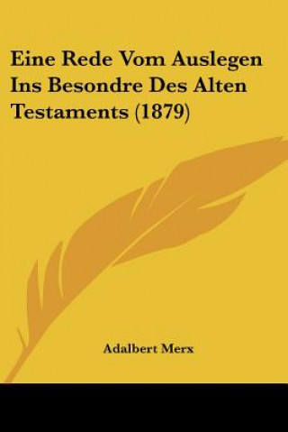 Kniha Eine Rede Vom Auslegen Ins Besondre Des Alten Testaments (1879) Adalbert Merx