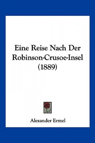 Carte Eine Reise Nach Der Robinson-Crusoe-Insel (1889) Alexander Ermel