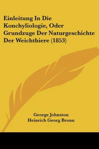 Book Einleitung In Die Konchyliologie, Oder Grundzuge Der Naturgeschichte Der Weichthiere (1853) George Johnston