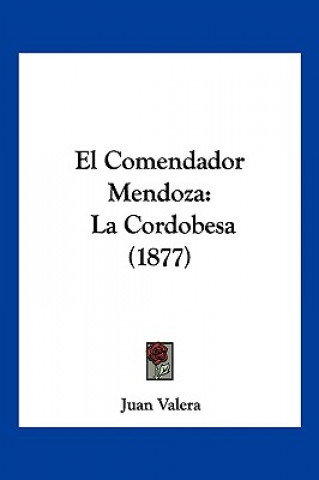 Carte El Comendador Mendoza: La Cordobesa (1877) Juan Valera