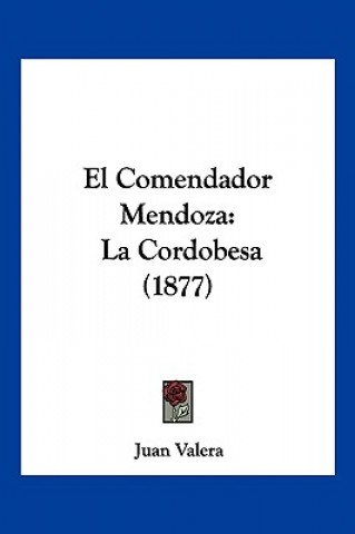 Libro El Comendador Mendoza: La Cordobesa (1877) Juan Valera