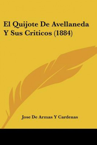 Buch El Quijote De Avellaneda Y Sus Criticos (1884) Jose De Armas y. Cardenas