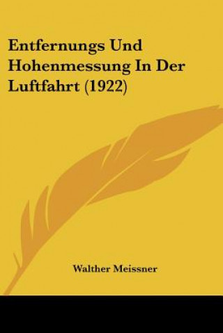 Kniha Entfernungs Und Hohenmessung in Der Luftfahrt (1922) Walther Meissner