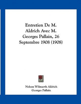 Kniha Entretien De M. Aldrich Avec M. Georges Pallain, 26 Septembre 1908 (1908) Nelson Wilmarth Aldrich