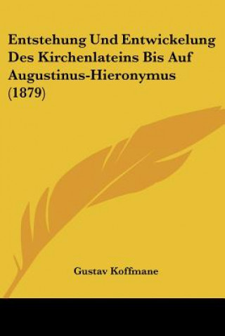 Knjiga Entstehung Und Entwickelung Des Kirchenlateins Bis Auf Augustinus-Hieronymus (1879) Gustav Koffmane