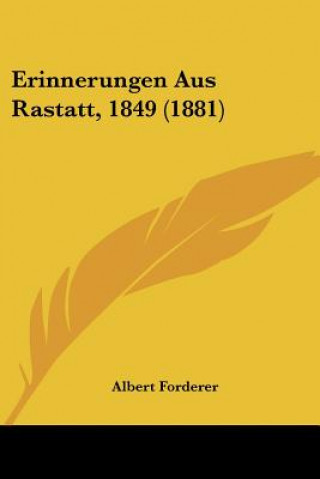 Kniha Erinnerungen Aus Rastatt, 1849 (1881) Albert Forderer