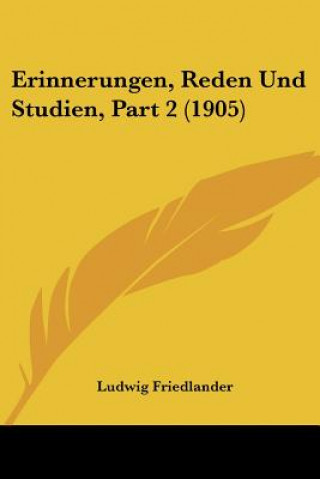 Kniha Erinnerungen, Reden Und Studien, Part 2 (1905) Ludwig Friedlander