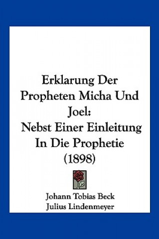 Carte Erklarung Der Propheten Micha Und Joel: Nebst Einer Einleitung In Die Prophetie (1898) Johann Tobias Beck