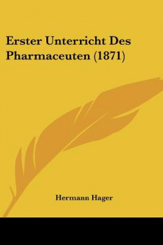 Kniha Erster Unterricht Des Pharmaceuten (1871) Hermann Hager