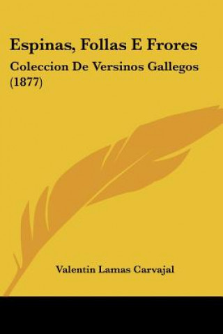 Carte Espinas, Follas E Frores: Coleccion De Versinos Gallegos (1877) Valentin Lamas Carvajal
