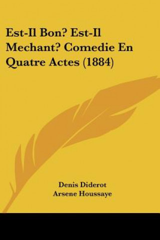 Könyv Est-Il Bon? Est-Il Mechant? Comedie En Quatre Actes (1884) Denis Diderot