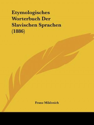 Kniha Etymologisches Worterbuch Der Slavischen Sprachen (1886) Franz Miklosich