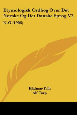 Kniha Etymologisk Ordbog Over Det Norske Og Det Danske Sprog V2: N-O (1906) Hjalmar Falk