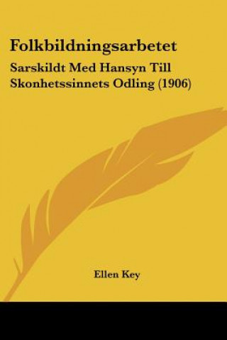 Kniha Folkbildningsarbetet: Sarskildt Med Hansyn Till Skonhetssinnets Odling (1906) Ellen Key