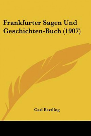 Kniha Frankfurter Sagen Und Geschichten-Buch (1907) Carl Bertling