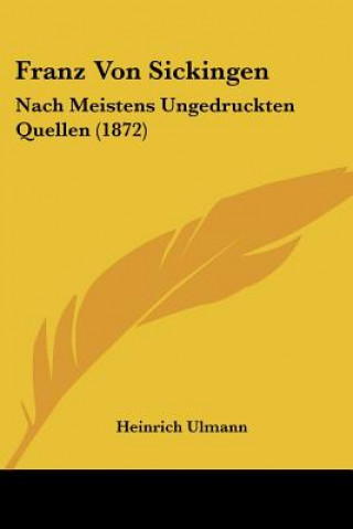 Carte Franz Von Sickingen: Nach Meistens Ungedruckten Quellen (1872) Heinrich Ulmann