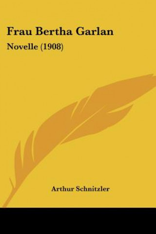 Könyv Frau Bertha Garlan: Novelle (1908) Arthur Schnitzler