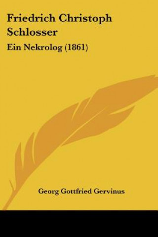 Kniha Friedrich Christoph Schlosser: Ein Nekrolog (1861) Georg Gottfried Gervinus