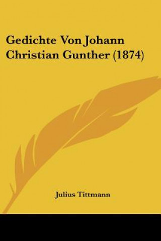 Kniha Gedichte Von Johann Christian Gunther (1874) Julius Tittmann