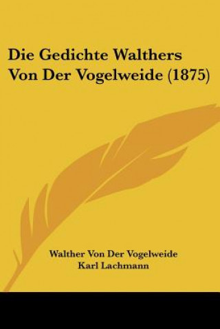Kniha Die Gedichte Walthers Von Der Vogelweide (1875) Walther Von Der Vogelweide
