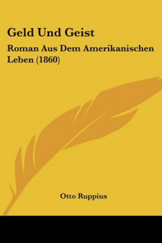 Książka Geld Und Geist: Roman Aus Dem Amerikanischen Leben (1860) Otto Ruppius