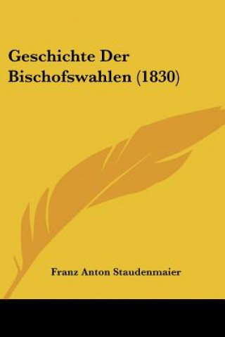 Buch Geschichte Der Bischofswahlen (1830) Franz Anton Staudenmaier