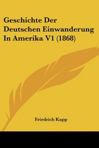 Könyv Geschichte Der Deutschen Einwanderung In Amerika V1 (1868) Friedrich Kapp