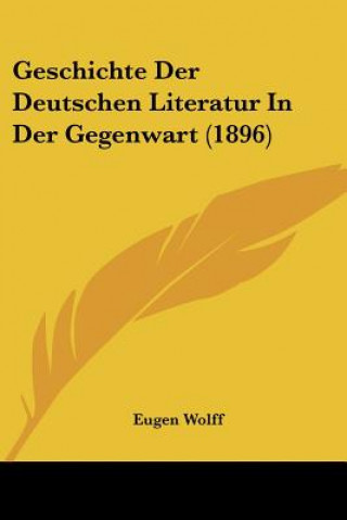Carte Geschichte Der Deutschen Literatur In Der Gegenwart (1896) Eugen Wolff