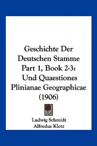 Libro Geschichte Der Deutschen Stamme Part 1, Book 2-3: Und Quaestiones Plinianae Geographicae (1906) Ludwig Schmidt