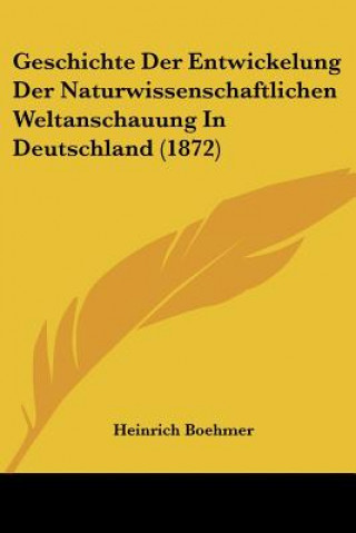 Carte Geschichte Der Entwickelung Der Naturwissenschaftlichen Weltanschauung In Deutschland (1872) Heinrich Boehmer