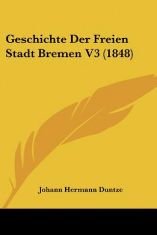 Книга Geschichte Der Freien Stadt Bremen V3 (1848) Johann Hermann Duntze