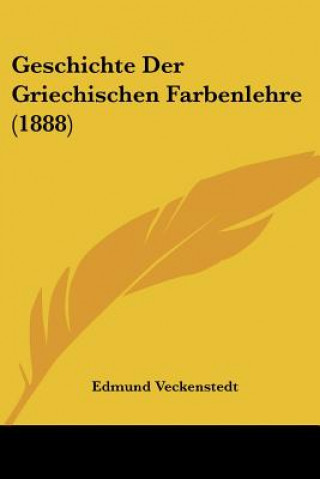 Książka Geschichte Der Griechischen Farbenlehre (1888) Edmund Veckenstedt