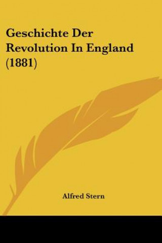 Kniha Geschichte Der Revolution In England (1881) Alfred Stern