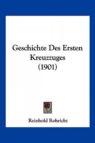 Libro Geschichte Des Ersten Kreuzzuges (1901) Reinhold Rohricht