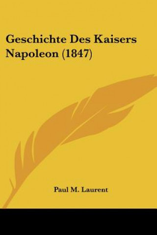 Buch Geschichte Des Kaisers Napoleon (1847) Paul M. Laurent
