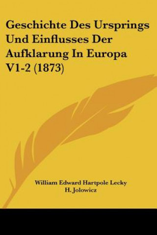 Carte Geschichte Des Ursprings Und Einflusses Der Aufklarung In Europa V1-2 (1873) William Edward Hartpole Lecky