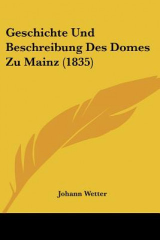 Buch Geschichte Und Beschreibung Des Domes Zu Mainz (1835) Johann Wetter