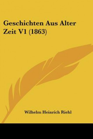 Kniha Geschichten Aus Alter Zeit V1 (1863) Wilhelm Heinrich Riehl
