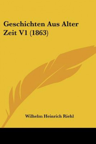 Könyv Geschichten Aus Alter Zeit V1 (1863) Wilhelm Heinrich Riehl