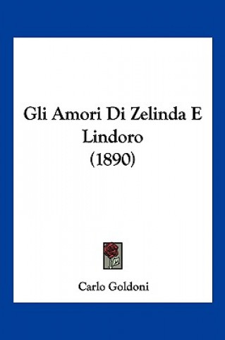 Книга Gli Amori Di Zelinda E Lindoro (1890) Carlo Goldoni