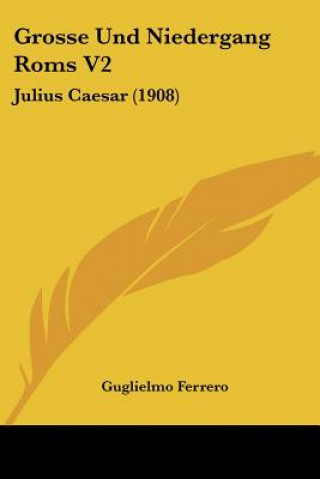 Książka Grosse Und Niedergang ROMs V2: Julius Caesar (1908) Guglielmo Ferrero