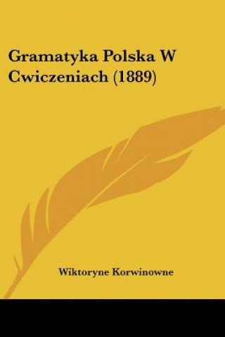 Kniha Gramatyka Polska W Cwiczeniach (1889) Wiktoryne Korwinowne