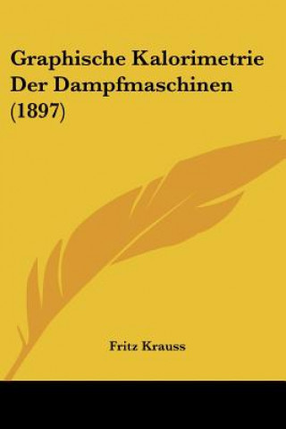 Книга Graphische Kalorimetrie Der Dampfmaschinen (1897) Fritz Krauss