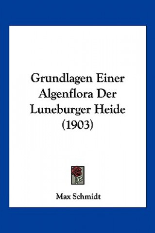 Knjiga Grundlagen Einer Algenflora Der Luneburger Heide (1903) Max Schmidt