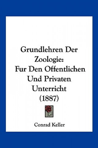 Carte Grundlehren Der Zoologie: Fur Den Offentlichen Und Privaten Unterricht (1887) Conrad Keller