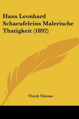 Kniha Hans Leonhard Schaeufeleins Malerische Thatigkeit (1892) Ulrich Thieme
