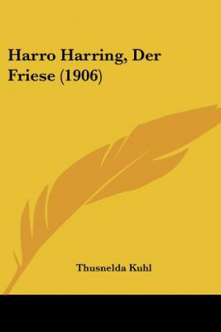 Kniha Harro Harring, Der Friese (1906) Thusnelda Kuhl