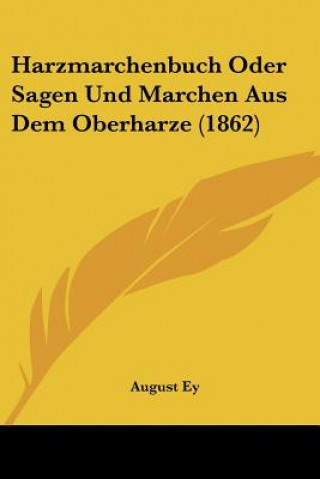 Libro Harzmarchenbuch Oder Sagen Und Marchen Aus Dem Oberharze (1862) August Ey