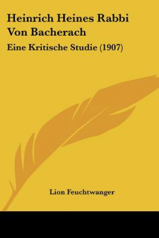 Kniha Heinrich Heines Rabbi Von Bacherach: Eine Kritische Studie (1907) Lionel Feuchtwanger