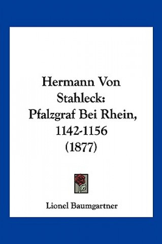 Książka Hermann Von Stahleck: Pfalzgraf Bei Rhein, 1142-1156 (1877) Lionel Baumgartner